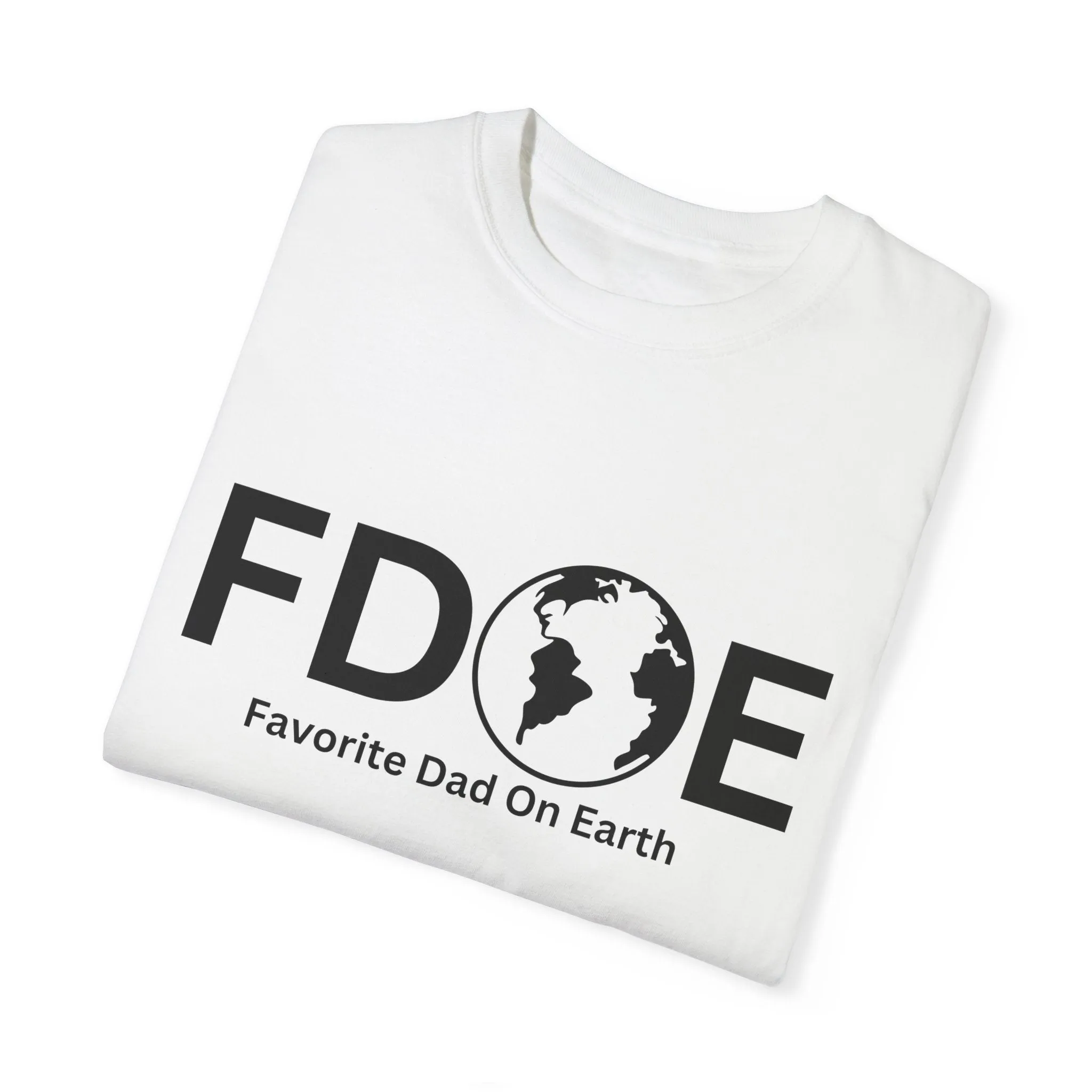 Favorite Dad On Earth (FDOE) - Comfort Colors 1717 Garment T-Shirt